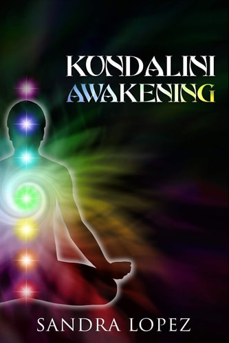 Kundalini Awakening Discover How to Purify Your Chakras, Enhance Psychic Intuition and Reach Higher Consciousness