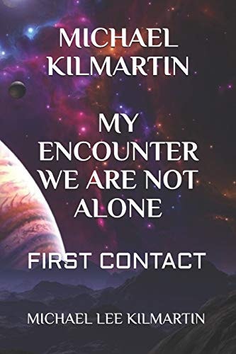 Michael Kilmartin My Encounter We Are Not Alone First Contact