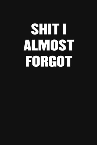 Shit I Almost Forgot A Humorous Workplace Approach To Counting The Hours Until Quitting Time