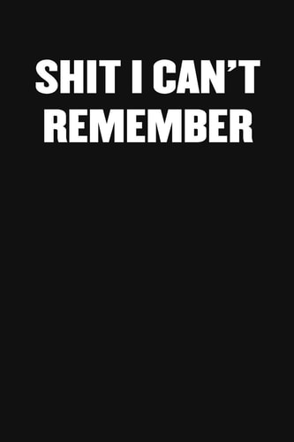 Shit I Can't Remember A Humorous Workplace Approach To Counting The Hours Until Quitting Time