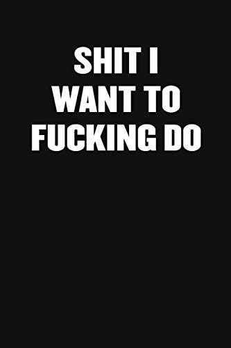 Shit I Want to Fucking Do A Humorous Workplace Approach To Counting The Hours Until Quitting Time