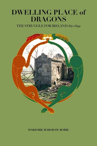 Dwelling Place of Dragons The Struggle for Ireland 1830-1849