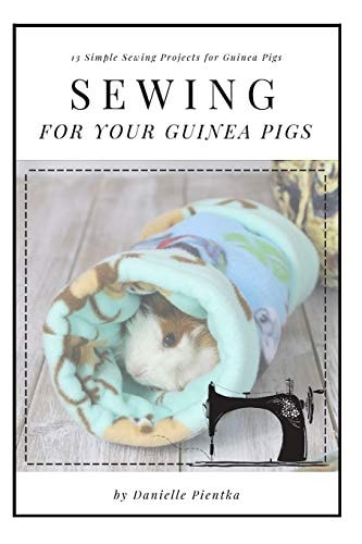 Sewing for Guinea PIgs 13 Sewing Projects for Your Cavy