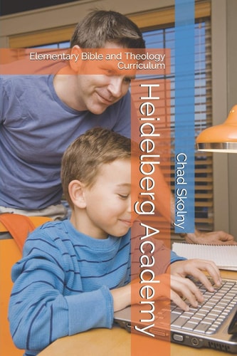 Heidelberg Academy Elementary Bible and Theology Curriculum