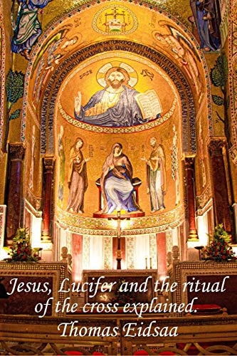 Jesus, Lucifer, and the Ritual of the Cross Explained How Was Jesus the Messiah?