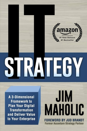 IT Strategy A 3-Dimensional Framework to Plan Your Digital Transformation and Deliver Value to Your Enterprise