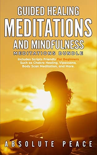 Guided Healing Meditations And Mindfulness Meditations Bundle Includes Scripts Friendly For Beginners Such as Chakra Healing, Vipassana, Body Scan Meditation, and More.