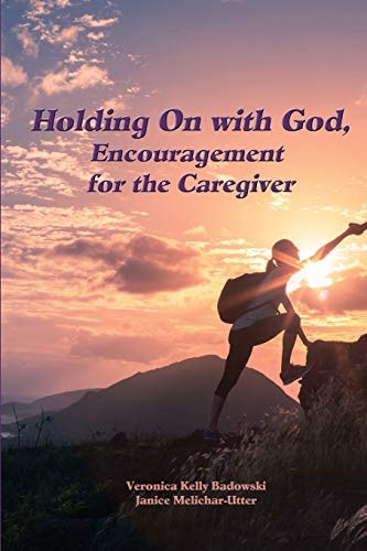 Holding On with God Encouragement for the Caregiver