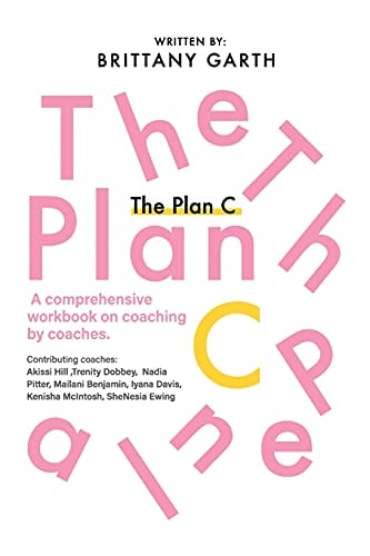 The Plan C A Comprehensive Workbook for Coaches by Coaches