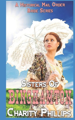 Sisters Of Binghamton A Historical Mail Order Bride Series