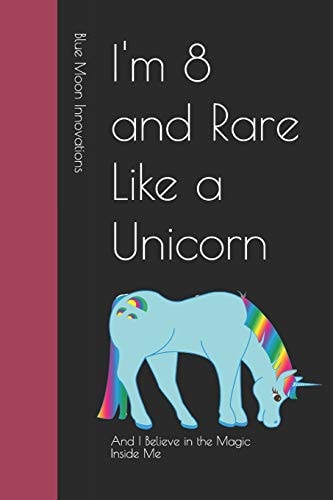 I'm 8 and Rare Like a Unicorn And I Believe in the Magic Inside Me