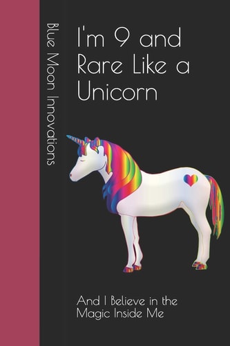 I'm 9 and Rare Like a Unicorn And I Believe in the Magic Inside Me