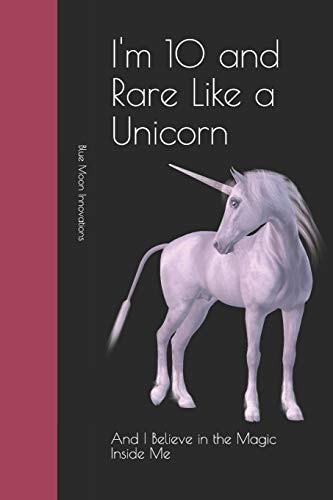 I'm 10 and Rare Like a Unicorn And I Believe in the Magic Inside Me