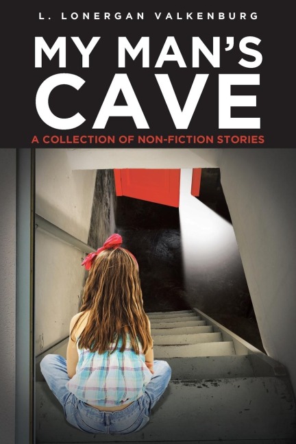 My Mans Cave: A Collection of Nonfiction Stories