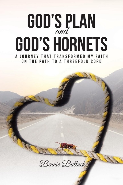 Gods Plan and Gods Hornets: A Journey That Transformed My Faith on the Path to a Threefold Cord