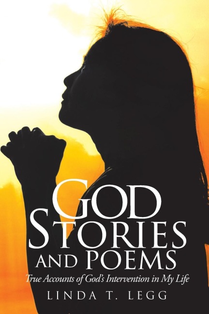 God Stories and Poems: True Accounts of Gods Intervention in My Life