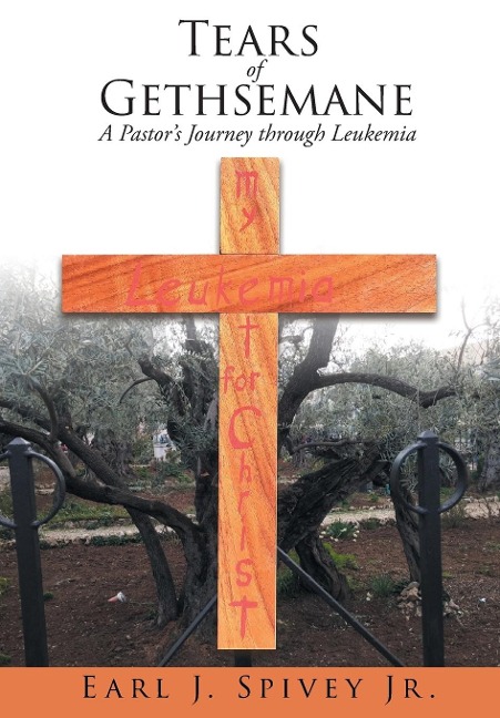 Tears of Gethsemane: A Pastors Journey through Leukemia