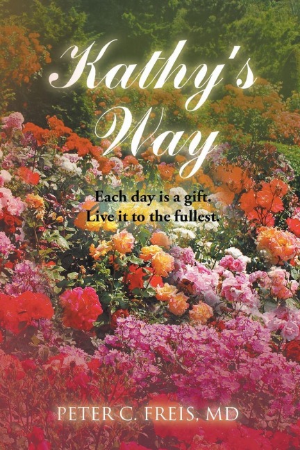 Kathys Way: Each day is a gift. Live it to the fullest.