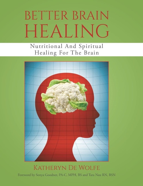 Better Brain Healing: Nutritional And Spiritual Healing For The Brain