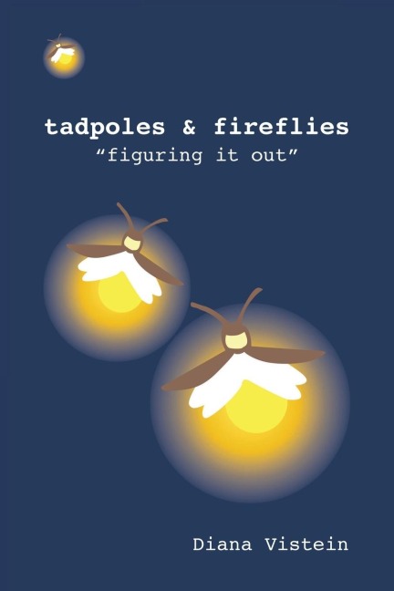 Tadpoles & Fireflies: "figuring it out"