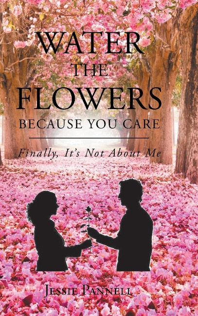 Water the Flowers Because You Care: Finally, Its Not About Me