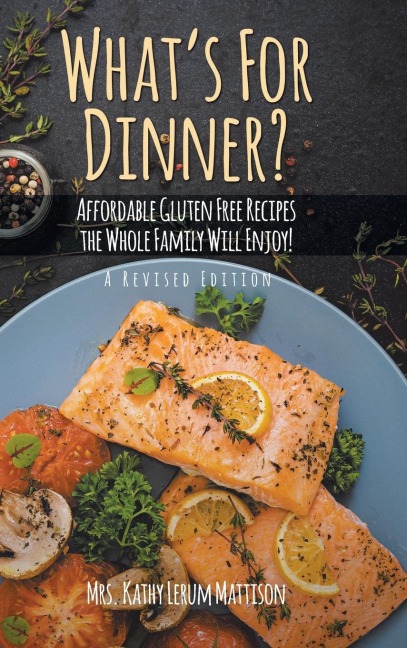 Whats For Dinner?: Affordable Gluten-Free Recipes the Whole Family Will Enjoy!