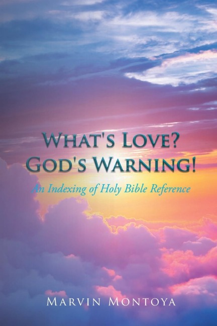 Whats Love? Gods Warning!: An Indexing of Holy Bible Reference