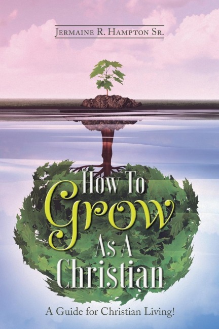 How to Grow as a Christian: A Guide for Christian Living!
