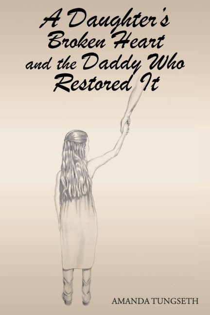 A Daughters Broken Heart and the Daddy Who Restored It