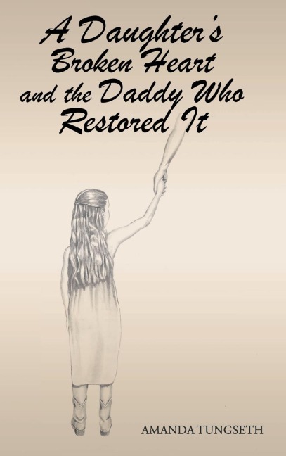 A Daughters Broken Heart and the Daddy Who Restored It