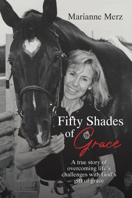 Fifty Shades of Grace: A true story of overcoming lifes challenges with Gods gift of grace