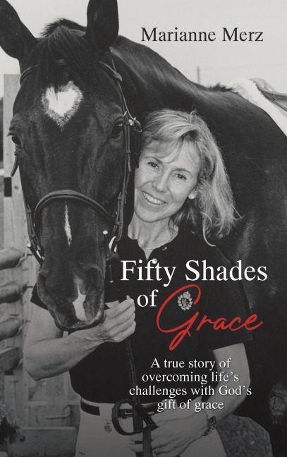 Fifty Shades of Grace: A true story of overcoming lifes challenges with Gods gift of grace