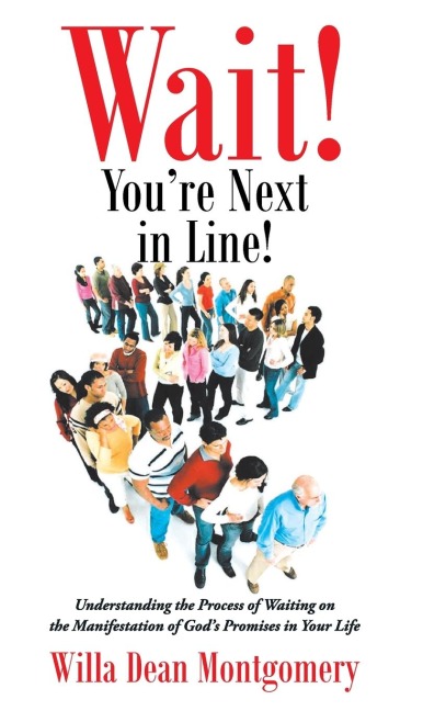 Wait! Youre Next in Line!: Understanding the Process of Waiting on the Manifestation of Gods Promises in Your Life