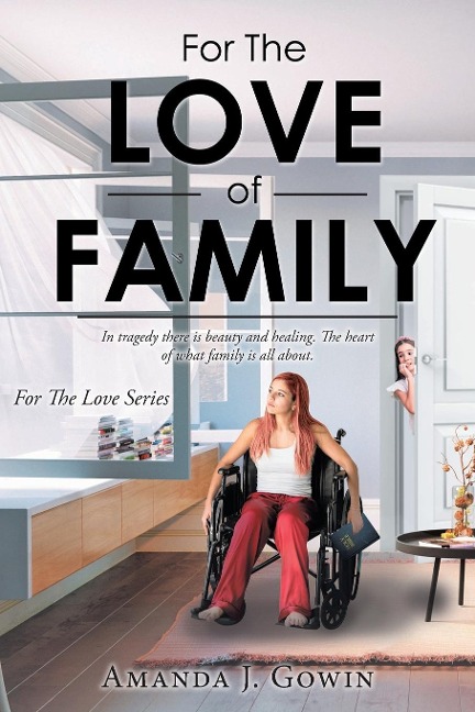 For The Love of Family: In tragedy there is beauty and healing. The heart of what family is all about.