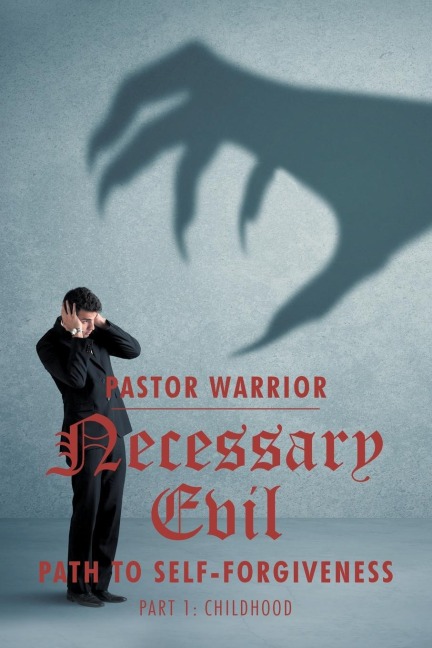 Necessary Evil: The Path to Self-Forgiveness: Part 1: Childhood