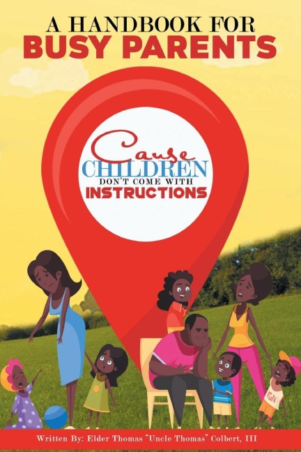 A Handbook for Busy Parents: Cause Children Dont Come with Instructions