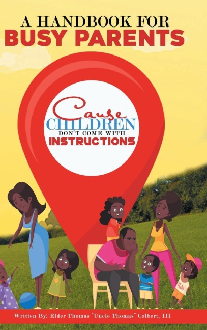 A Handbook for Busy Parents: Cause Children Dont Come with Instructions