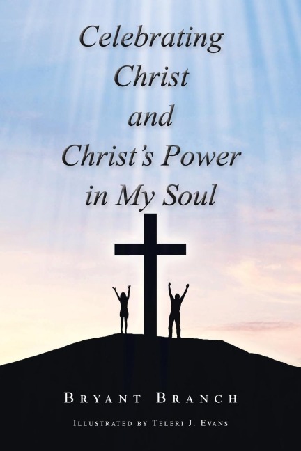 Celebrating Christ and Christs Power in My Soul