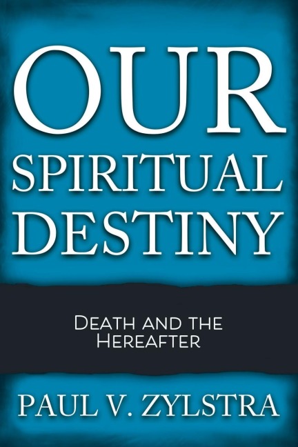 Our Spiritual Destiny: Death and the Hereafter