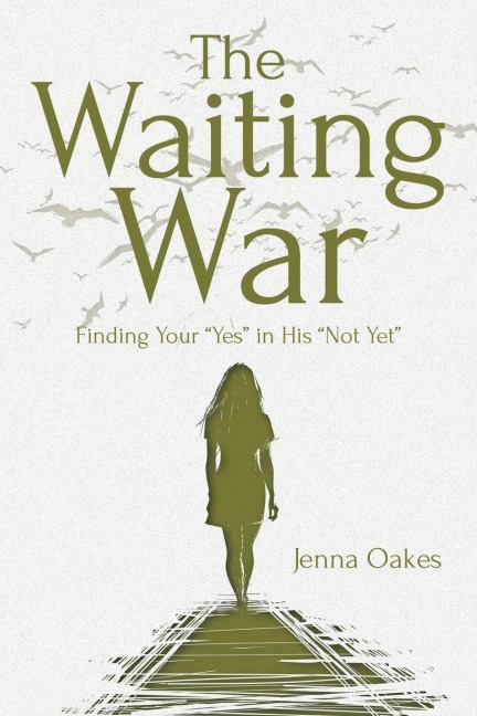 The Waiting War: Finding Your Yes in His Not Yet