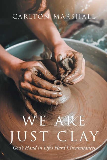 We Are Just Clay: Gods Hand in Lifes Hard Circumstances