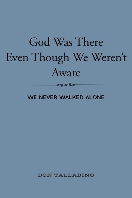 God Was There Even Though We Werent Aware: We never walked alone
