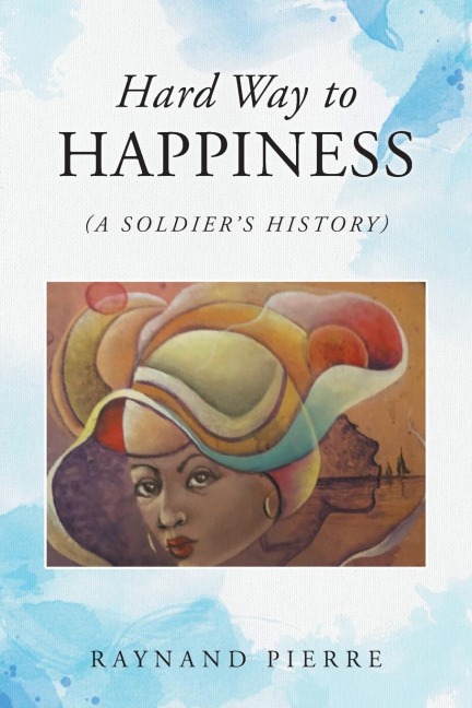 Hard Way to Happiness: (A Soldiers History)