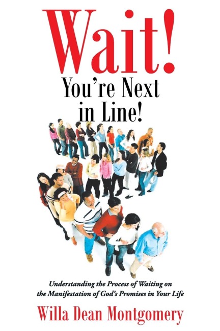 Wait! Youre Next in Line!: Understanding the Process of Waiting on the Manifestation of Gods Promises in Your Life