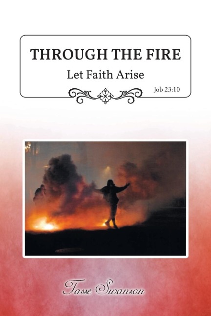 Through the Fire: Let Faith Arise: Job 23:10