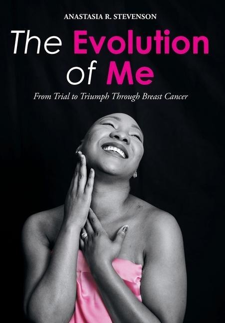 The Evolution of Me: From Trial to Triumph Through Breast Cancer