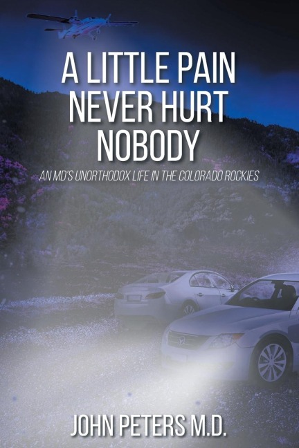 A Little Pain Never Hurt Nobody: An MD's Unorthodox Life in the Colorado Rockies