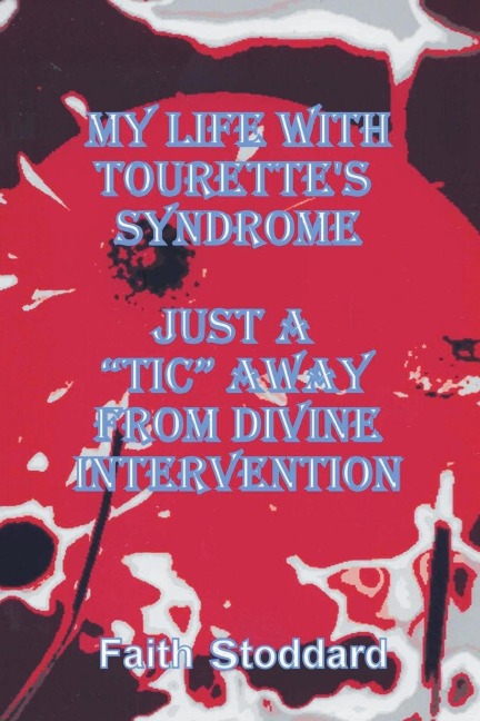My Life with Tourettes Syndrome: Just a Tic Away from Divine Intervention