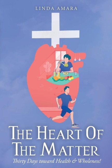 The Heart of the Matter: Thirty Days toward Health & Wholeness!