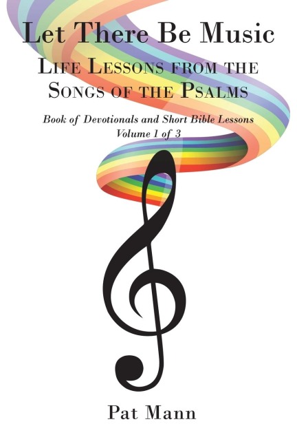 Let There Be Music: Life Lessons from the Songs of the Psalms: Book of Devotionals and Short Bible Lessons: Volume 1 of 3